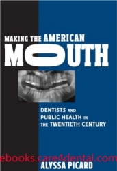 Making the American Mouth: Dentists and Public Health in the Twentieth Century (pdf)